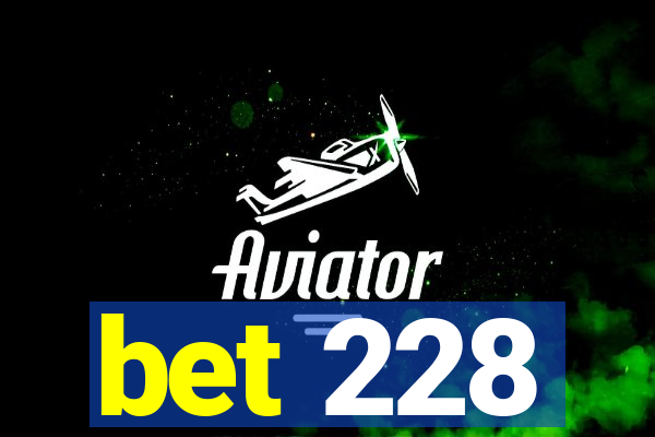 bet 228